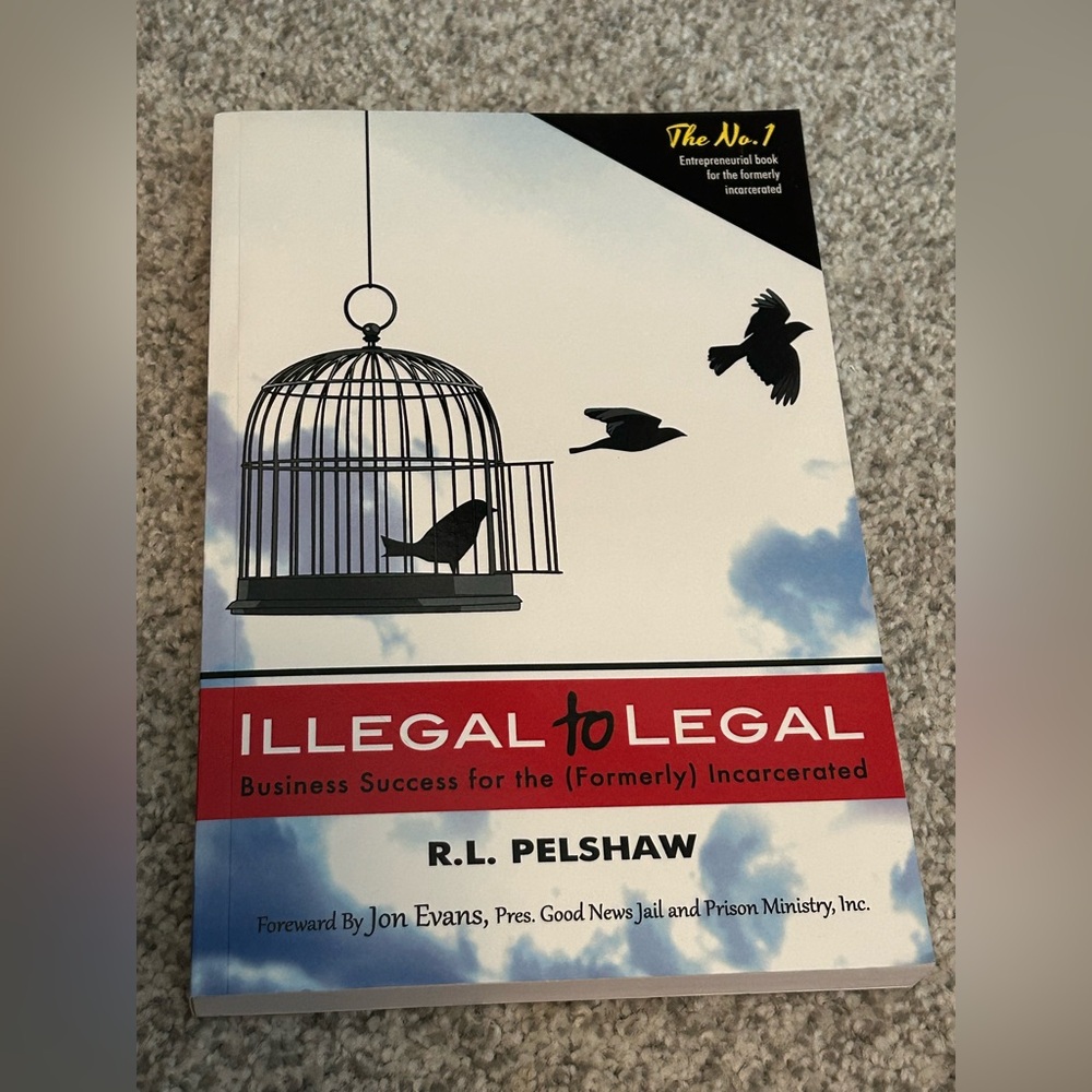 Illegal to Legal Book by R.L. Pelshaw entrepreneur formerly incarcerated NEW